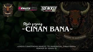 DJ JINGGLE BANTENGAN‼️ CIINAN BANA STYLE GAYENG❗ MAHESO TRI MANUNGGAL ‼️FT DJ SENXU ID