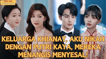【IndoSub】KELUARGA KHIANAT, AKU NIKAH DENGAN PUTRI KAYA, MEREKA MENANGIS MENYESAL!#drama #minidrama