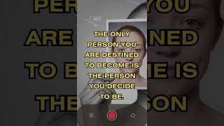 The only person you are destined to become is the person you decide to be - motivational quotes