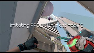 imitating PROD : NA’s last hope 2