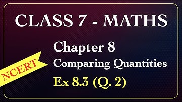 Class 7 - Maths - Chapter 8 - Comparing Quantities - Ex 8.3 (Q. 2) NCERT