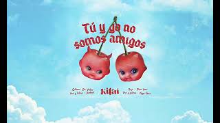 KITAI - Tú Y Yo No Somos Amigos (Lyric video)
