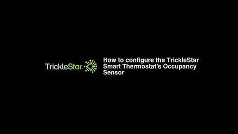 How to configure the TrickleStar Smart Thermostat’s occupancy sensor