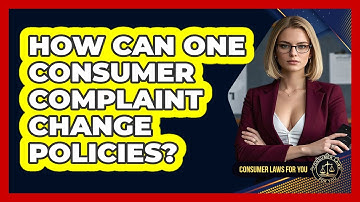 How Can One Consumer Complaint Change Policies? - Consumer Laws For You
