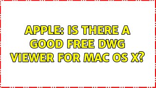 Apple: Is there a good free DWG viewer for Mac OS X? (4 Solutions!!)
