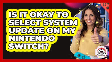 Is It Okay To Select System Update On My Nintendo Switch?