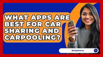 What Apps Are Best For Car Sharing And Carpooling? - Be App Savvy