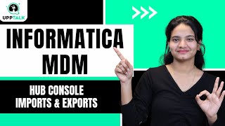Hub console Imports & Exports in Informatica MDM | Hub Console Data Imports and Exports | Upptalk
