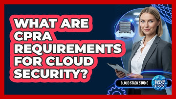 What Are CPRA Requirements for Cloud Security?