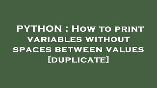PYTHON : How to print variables without spaces between values