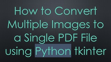 How to Convert Multiple Images to a Single PDF File using Python tkinter