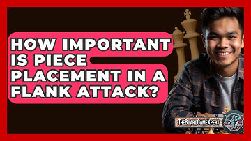 How Important Is Piece Placement In A Flank Attack? - The Board Game Xpert