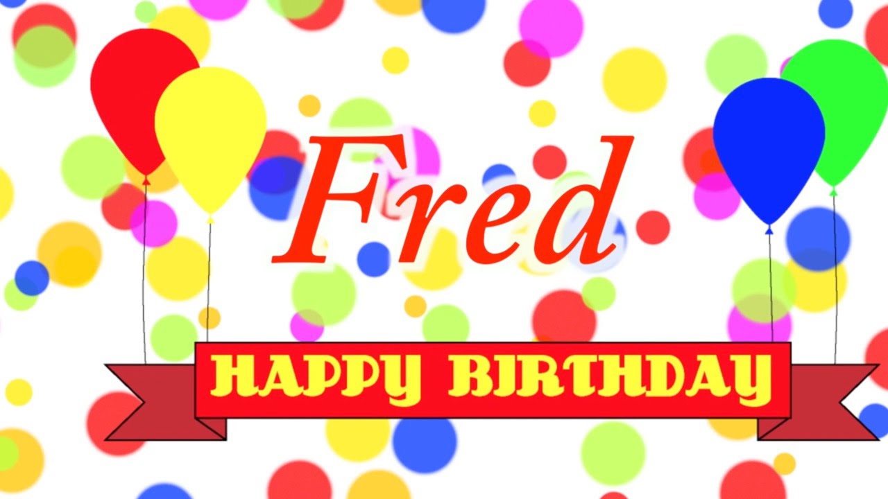 Happy Birthday Fred Song Youtube 