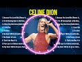 The best of  Celine Dion full album 2024 ~ Top Artists To Listen 2024