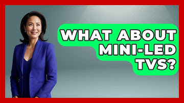 What About Mini-LED TVs? - NextGen Viewing and Audio