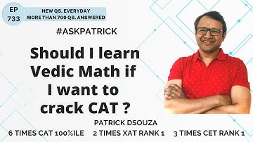 Should I learn Vedic Math if I want to crack CAT? | AskPatrick | Patrick Dsouza | 6 times CAT100%ile