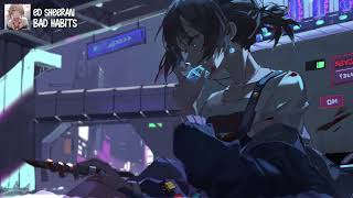 【Nightcore】Bad Habits ★ Ed Sheeran