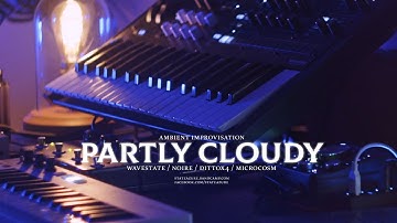 Partly Cloudy - Ambient Improvisation (Wavestate, Noire, DittoX4, Microcosm)