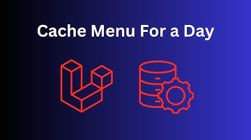 Laravel Caching: Practical Example with Menu Items