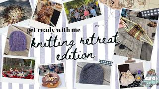 get ready with me - knitting retreat edition! | Paper Knits Podcast
