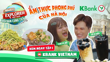 KBank The Explorer - Đôi Bạn Cùng Tiến | Tập 1: Ẩm thực "chạm" tâm hồn