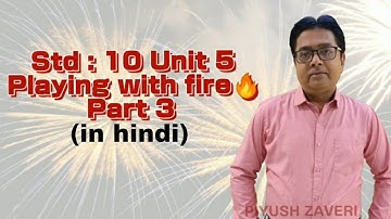 Std 10-Unit 5-Playing with fire-Part 3(in hindi)