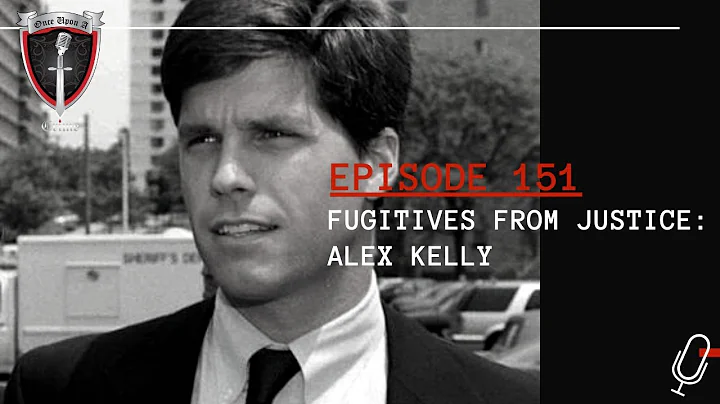 Episode 151: Fugitives from Justice: Alex Kelly