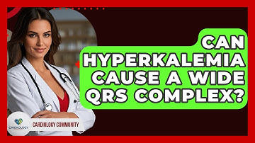 Can Hyperkalemia Cause A Wide QRS Complex? - Cardiology Community