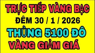TRỰC TIẾP giá vàng thế giới QUAY XE GIẢM đêm 30/1/2026 / Giá vàng BẠC sjc 9999 18k hôm nay