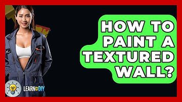 How To Paint A Textured Wall? - LearnToDIY360.com