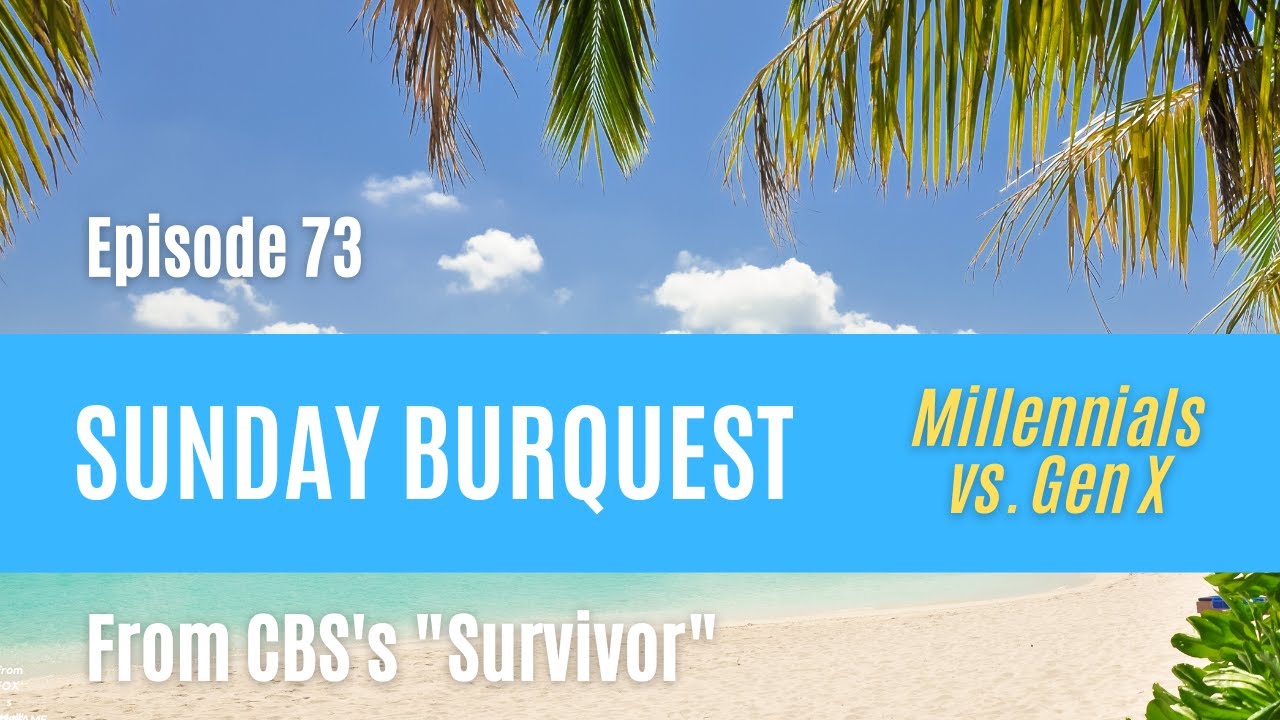 Ep. 73 Sunday Burquest Millennials vs Gen X (Survivor) YouTube