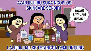AZAB IBU-IBU SUKA NGOPLOS SKINCARE SENDIRI LALU DIJUAL KE TETANGGA DEMI UNTUNG BESAR | ANIMASI AZAB