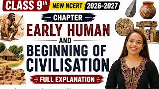 Class 9 SST | Early Humans and Beginning of Civilisation Full Explanation | New NCERT 2026-27