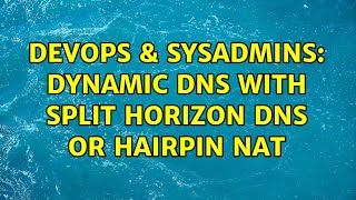 DevOps & SysAdmins: Dynamic DNS with split horizon DNS or hairpin NAT Wealth