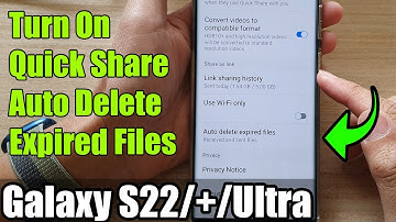 Galaxy S22/S22+/Ultra: How to Turn On Quick Share Auto Delete Expired Files