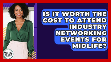 Is It Worth The Cost To Attend Industry Networking Events For Midlife? - Midlife Reset Coach