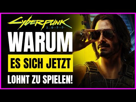 Warum es sich JETZT LOHNT Cyberpunk 2077 zu spielen!