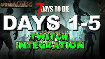 7 Days To Die with TWITCH INTEGRATION!! Days 1-5