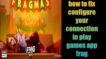 How to fix configure your connection in play games app frag