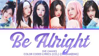IVE (아이브) - Be Alright [Color Coded Lyrics] - [KAN|ROM|ENG