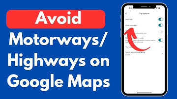 How to Avoid Motorways/Highways on Google Maps (Quick & Updated)