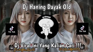 DJ HANING DAYAK OLD MENGKANE VIRAL TIK TOK TERBARU 2023 DJ VIRAL INI YANG KALIAN CARI !!!