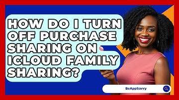 How Do I Turn Off Purchase Sharing On ICloud Family Sharing? - Be App Savvy