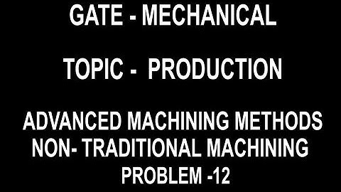 PROBLEM 12 advance and non-traditional machining process