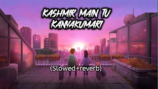 Kashmir Main Tu Kanyakumari Slowedreverb Version