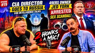 CIA Director in Moscow, 49ers Owner Arrested & Why Tech Isn’t Ruining Kids! 2 Honks & A Mic!