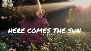 Here Comes the Sun - A Message to our Students