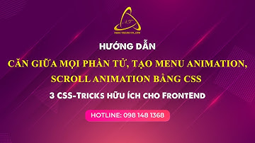 Hướng dẫn căn giữa mọi phần tử, tạo menu animation, scroll animation bằng CSS
