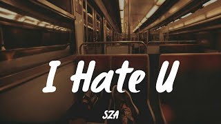 I Hate U - SZA (Lyrics) ||Summer Walker