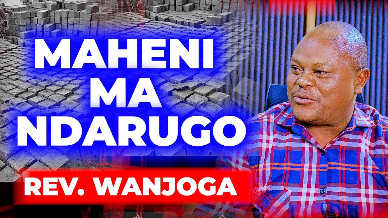 ÛRÎA NDAHENEIRIO NDARUGO NGÎGÛRA  MAHIGA MA GWAKA KANITHA - REV.WANJOGA
